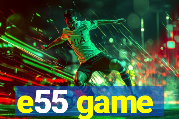 e55 game